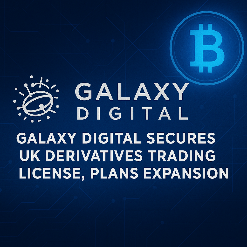A digital graphic design image announcing Galaxy Digital’s acquisition of a UK derivatives trading license, featuring a deep blue background, a futuristic geometric pattern, the Galaxy Digital logo, and a Bitcoin symbol.